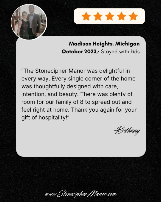 Stonecipher Manor testimonial reviews:short term rental 5 star 13
